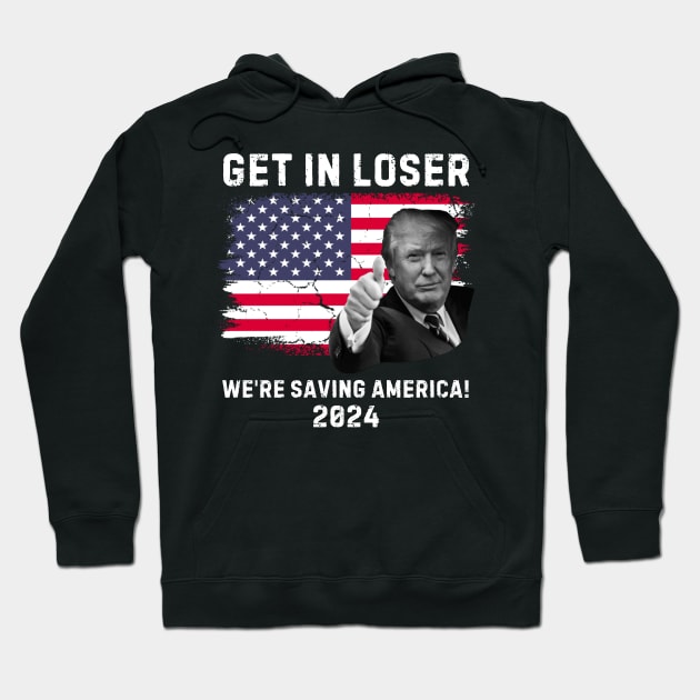 Trump-get-in-loser-we're-saving-america-2024 Hoodie by SonyaKorobkova